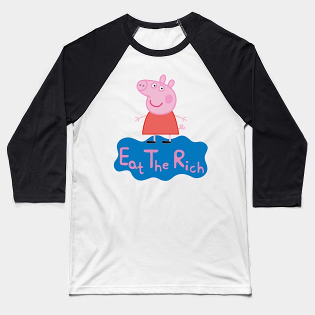 Eat the Rich - Pep Pig Baseball T-Shirt by Vortexspace